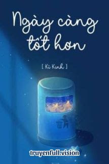 Ngày Càng Tốt Hơn - Kỉ Kinh
