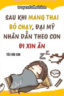 Sau Khi Mang Thai Bỏ Chạy, Đại Mỹ Nhân Dẫn Theo Con Đi Xin Ăn